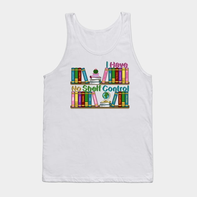 I Have No Shelf Control Tank Top by Designoholic